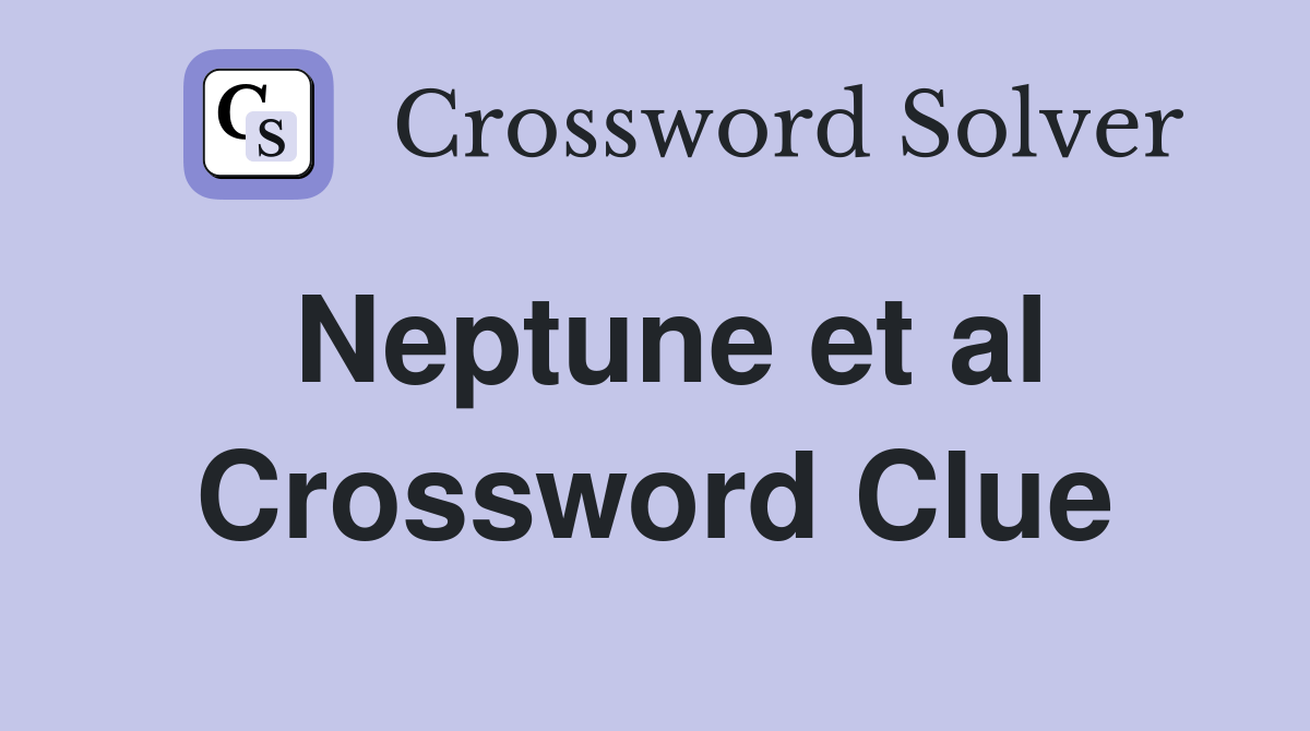 Neptune et al. Crossword Clue Answers Crossword Solver